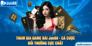 Tham Gia Game Bài Jun88 – Cá Cược Đổi Thưởng Cực Chất