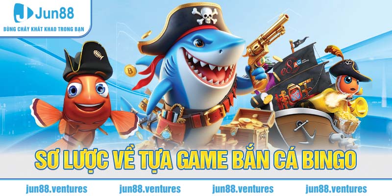 Sơ lược về tựa game bắn cá Bingo