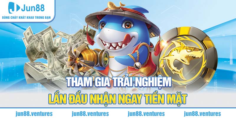 Tham gia trải nghiệm lần đầu nhận ngay tiền mặt 