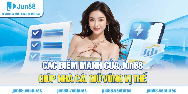 Các điểm mạnh của Jun88 giúp nhà cái giữ vững vị thế