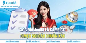 Xóc Đĩa Jun88 Là Game Gì? 3 mẹo Soi Cầu Siêu Chuẩn Xác