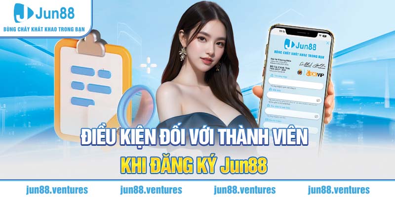 Điều kiện đối với thành viên khi đăng ký Jun88