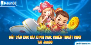 Bắt Cầu Xóc Đĩa Đỉnh Cao: Chiến Thuật Chơi Tại Jun88