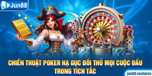 Chiến Thuật Poker Hạ Gục Đối Thủ Mọi Cuộc Đấu Trong Tích Tắc