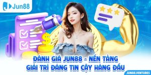 Đánh Giá Jun88 - Nền Tảng Giải Trí Đáng Tin Cậy Hàng Đầu