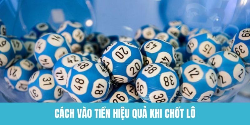 Một số cách vào tiền phổ biền và hiệu quả khi chốt lô online