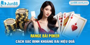 Range Bài Poker – Cách Xác Định Khoảng Bài Hiệu Quả