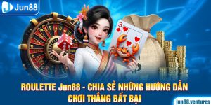 Roulette Jun88 - Chia Sẻ Những Hướng Dẫn Chơi Thắng Bất Bại