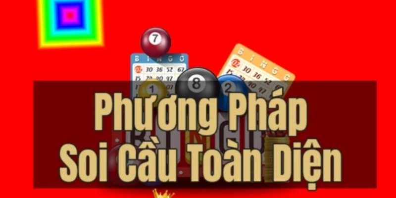 Soi cầu toàn diện luôn là phương pháp được lựa chọn hàng đầu