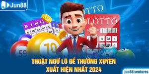 Thuật Ngữ Lô Đề Thường Xuyên Xuất Hiện Nhất 2024