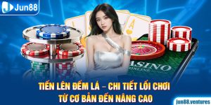 Tiến Lên Đếm Lá – Chi Tiết Lối Chơi Từ Cơ Bản Đến Nâng Cao