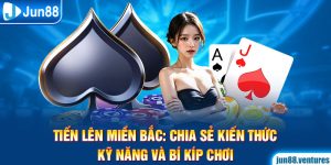 Tiến Lên Miền Bắc: Chia Sẻ Kiến Thức, Kỹ Năng Và Bí Kíp Chơi