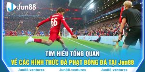 Tìm Hiểu Tổng Quan Về Các Hình Thức Đá Phạt Bóng Đá Tại Jun88