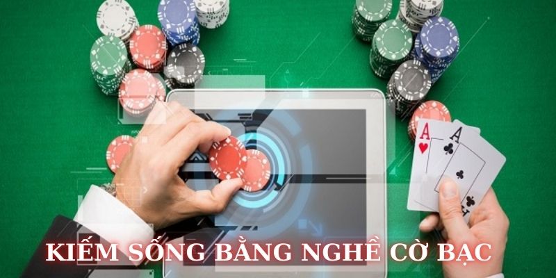 Tổng hợp cách sống bằng nghề cờ bạc phổ biến