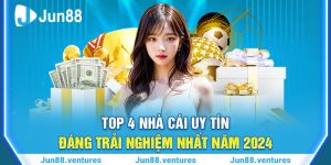 Top 4 Nhà Cái Uy Tín Đáng Trải Nghiệm Nhất Năm 2024