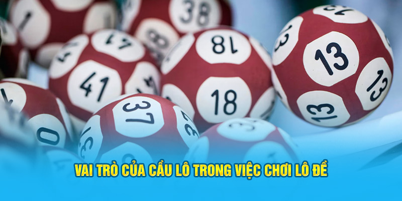 Vai trò của cầu lô trong việc chơi lô đề